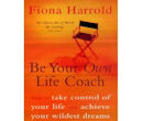 Be Your Own Life Coach: How to Take Control of Your Life and Achieve Your Wildest Dreams : Fiona Harrold