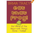 Eat That Frog!: Get More of the Important Things Done, Today! : Brian Tracy