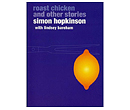 Roast Chicken and Other Stories by Simon Hopkinson
