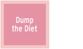 Dump the Diet